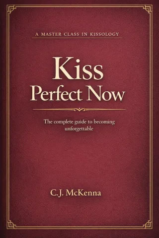 Cover of Kiss Perfect Now: A Master Class in Kissology by C.J. McKenna